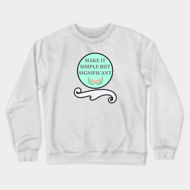 Make it simple but significant Crewneck Sweatshirt by Annie_S